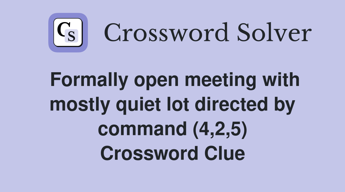 Formally open meeting with mostly quiet lot directed by command (4,2,5